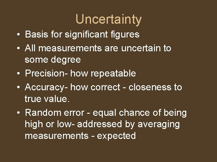 Uncertainty • Basis for significant figures • All measurements are uncertain to some degree