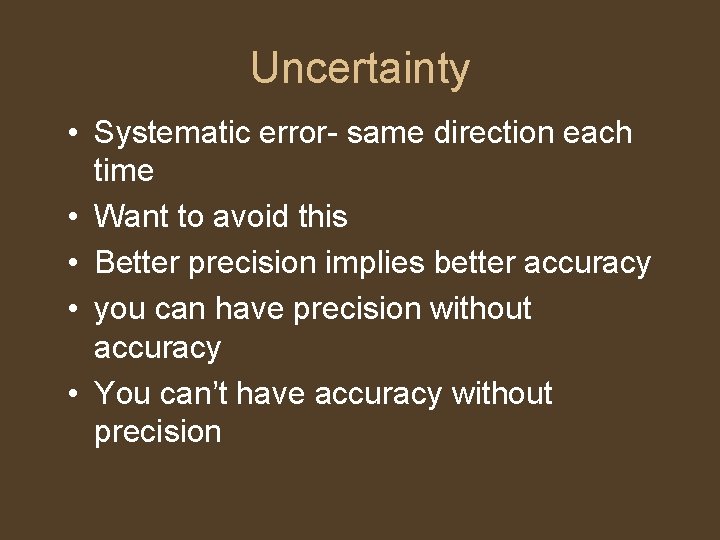 Uncertainty • Systematic error- same direction each time • Want to avoid this •