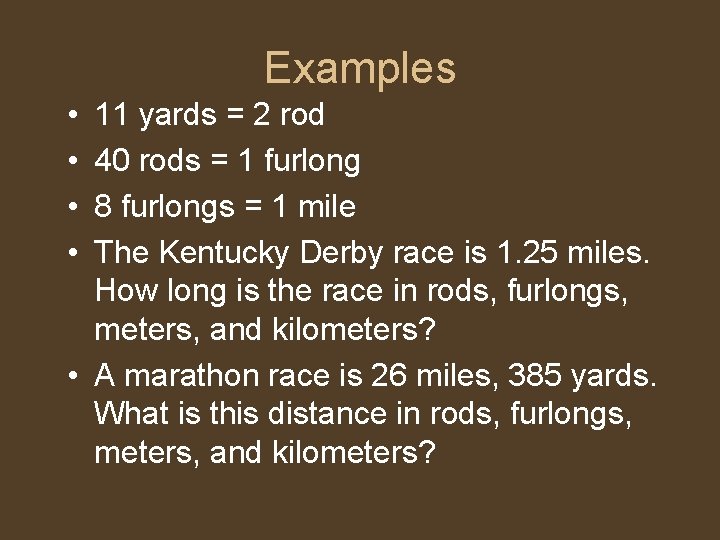 Examples • • 11 yards = 2 rod 40 rods = 1 furlong 8