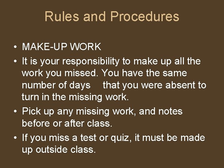 Rules and Procedures • MAKE-UP WORK • It is your responsibility to make up