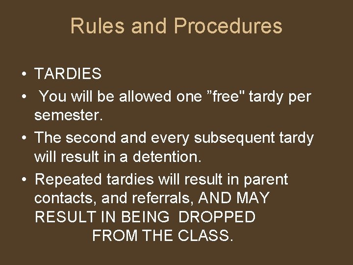 Rules and Procedures • TARDIES • You will be allowed one ”free" tardy per