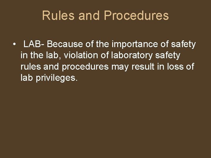 Rules and Procedures • LAB- Because of the importance of safety in the lab,