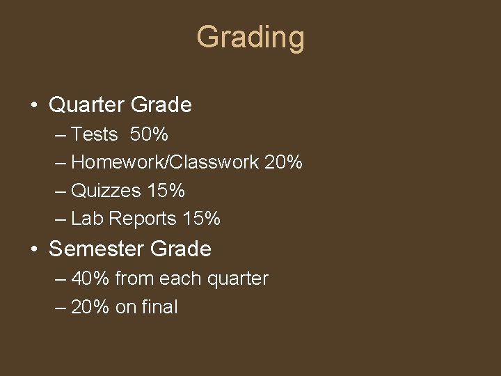 Grading • Quarter Grade – Tests 50% – Homework/Classwork 20% – Quizzes 15% –