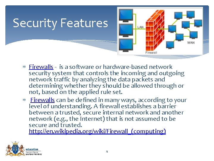 Security Features Firewalls - is a software or hardware-based network security system that controls