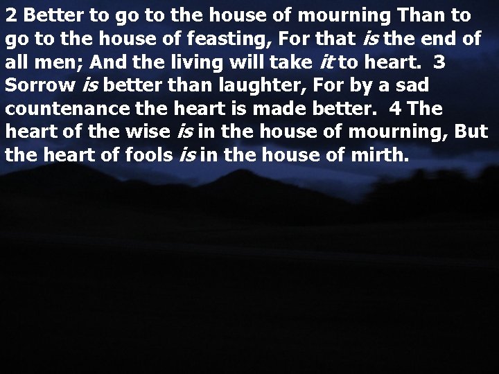 2 Better to go to the house of mourning Than to go to the