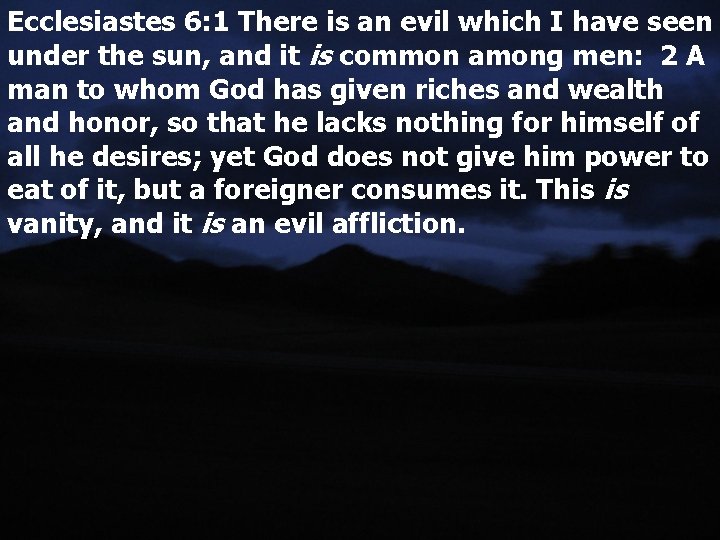 Ecclesiastes 6: 1 There is an evil which I have seen under the sun,