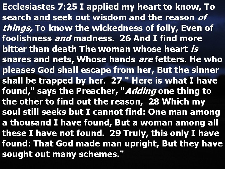 Ecclesiastes 7: 25 I applied my heart to know, To search and seek out