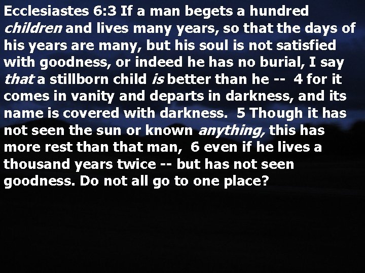 Ecclesiastes 6: 3 If a man begets a hundred children and lives many years,