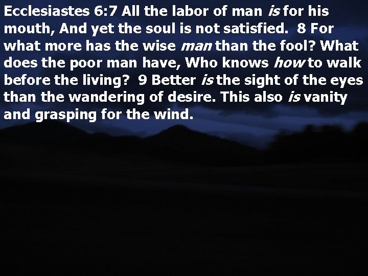 Ecclesiastes 6: 7 All the labor of man is for his mouth, And yet