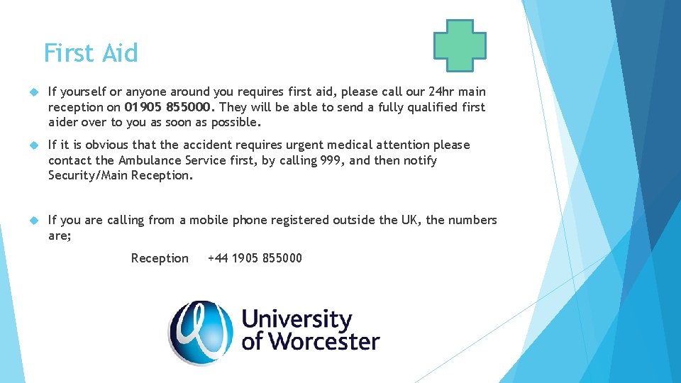 First Aid If yourself or anyone around you requires first aid, please call our First Aid If yourself or anyone around you requires first aid, please call our