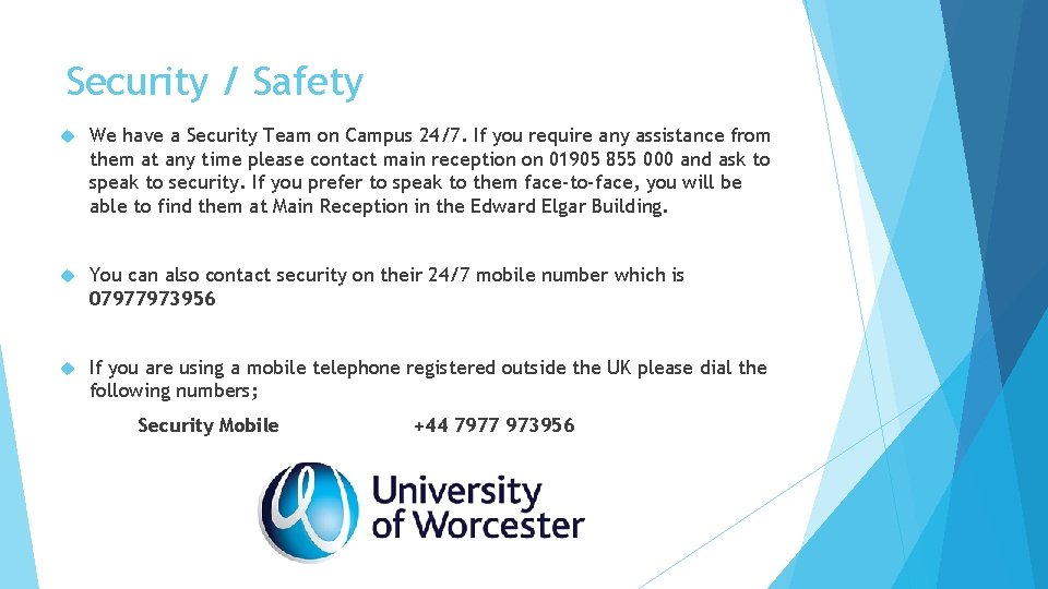 Security / Safety We have a Security Team on Campus 24/7. If you require Security / Safety We have a Security Team on Campus 24/7. If you require