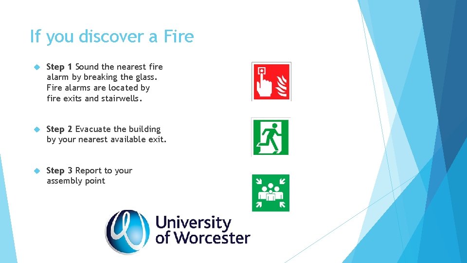 If you discover a Fire Step 1 Sound the nearest fire alarm by breaking If you discover a Fire Step 1 Sound the nearest fire alarm by breaking