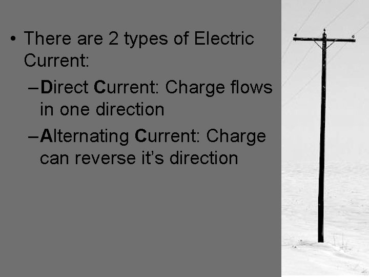 • There are 2 types of Electric Current: – Direct Current: Charge flows • There are 2 types of Electric Current: – Direct Current: Charge flows