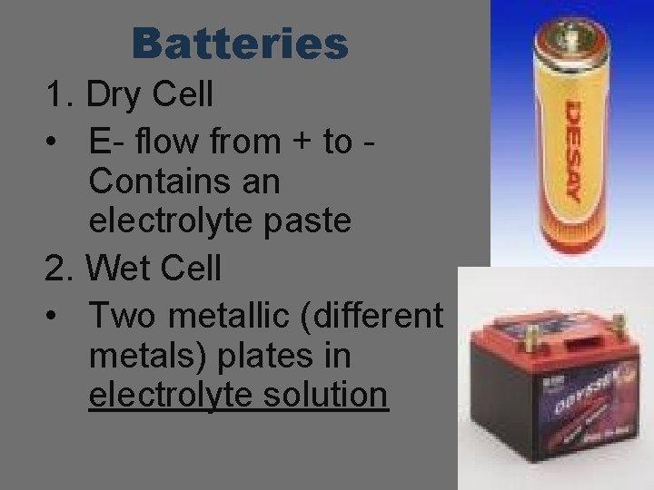 Batteries 1. Dry Cell • E- flow from + to Contains an electrolyte paste