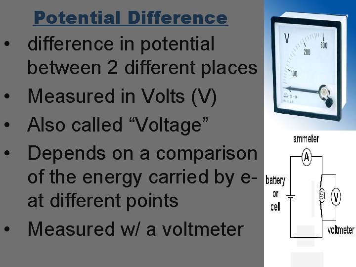 Potential Difference • difference in potential between 2 different places • Measured in Volts Potential Difference • difference in potential between 2 different places • Measured in Volts
