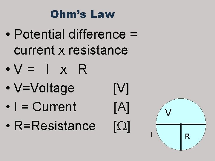 Ohm’s Law • Potential difference = current x resistance • V = I x Ohm’s Law • Potential difference = current x resistance • V = I x