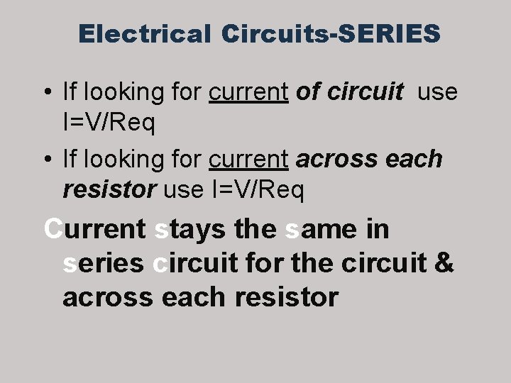 Electrical Circuits-SERIES • If looking for current of circuit use I=V/Req • If looking