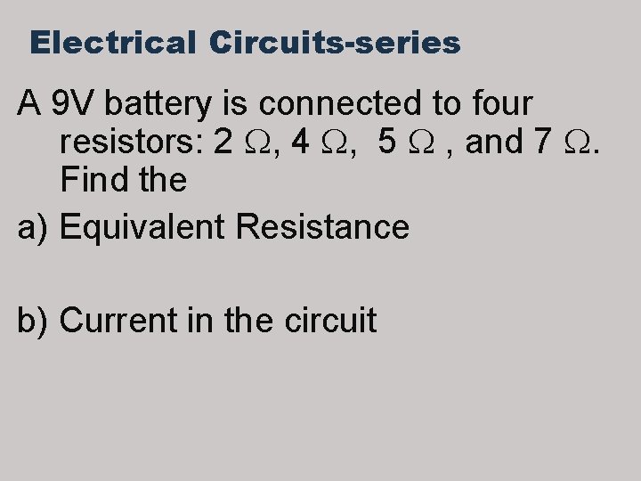 Electrical Circuits-series A 9 V battery is connected to four resistors: 2 , 4