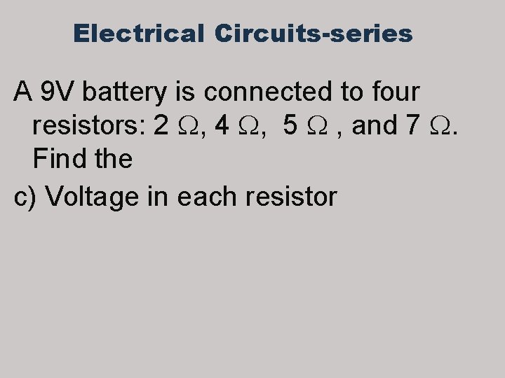 Electrical Circuits-series A 9 V battery is connected to four resistors: 2 , 4