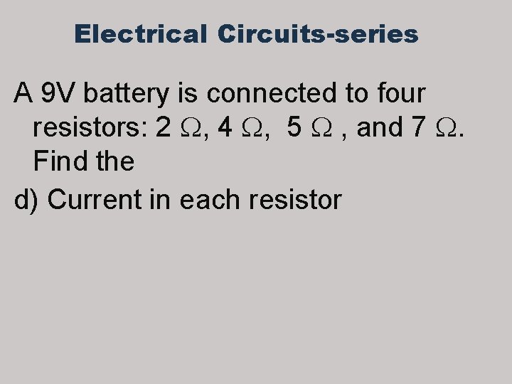 Electrical Circuits-series A 9 V battery is connected to four resistors: 2 , 4