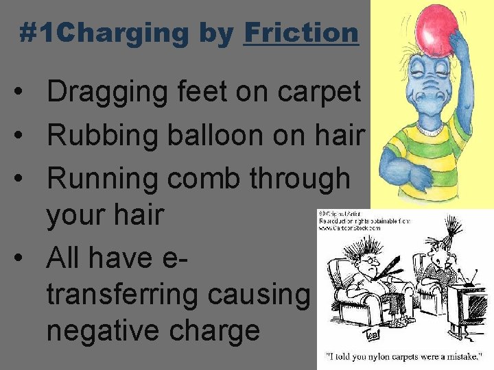 #1 Charging by Friction • Dragging feet on carpet • Rubbing balloon on hair