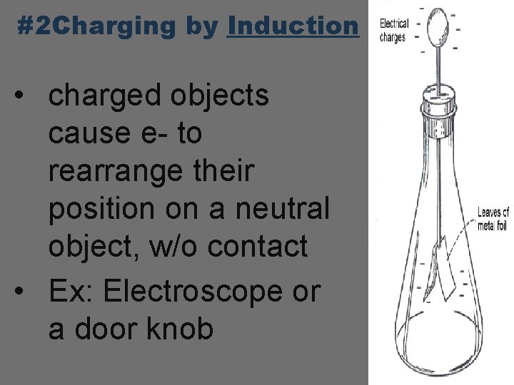 #2 Charging by Induction • charged objects cause e- to rearrange their position on