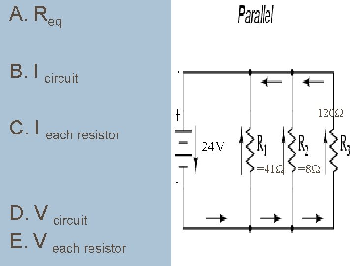 A. Req B. I circuit C. I each resistor 120 24 V =41 D. A. Req B. I circuit C. I each resistor 120 24 V =41 D.