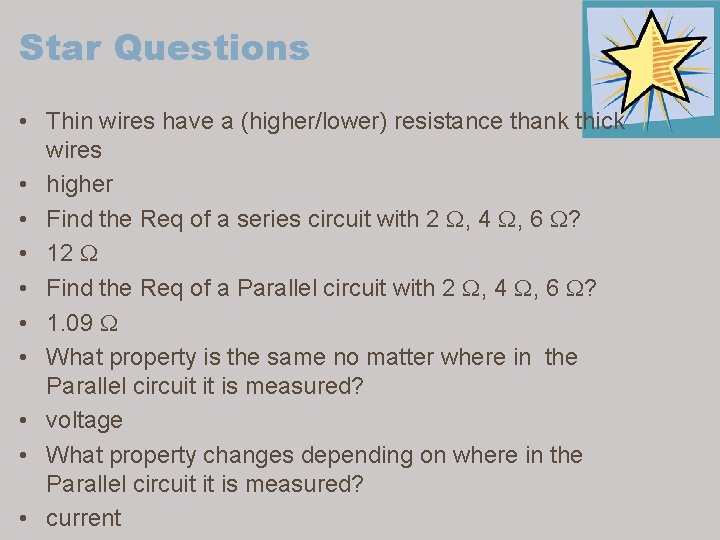 Star Questions • Thin wires have a (higher/lower) resistance thank thick wires • higher