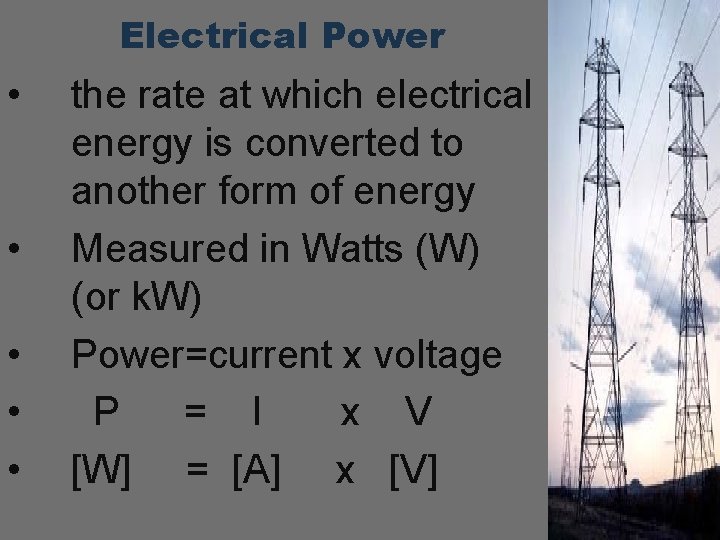 Electrical Power • • • the rate at which electrical energy is converted to