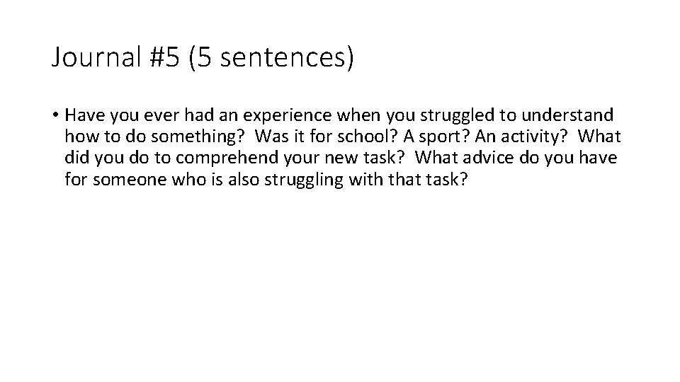 Journal #5 (5 sentences) • Have you ever had an experience when you struggled