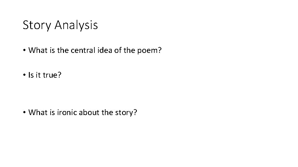 Story Analysis • What is the central idea of the poem? • Is it