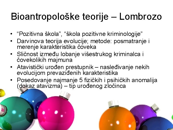 Bioantropološke teorije – Lombrozo • “Pozitivna škola”, “škola pozitivne kriminologije” • Darvinova teorija evolucije;