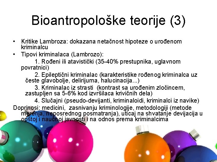 Bioantropološke teorije (3) • Kritike Lambroza: dokazana netačnost hipoteze o urođenom kriminalcu • Tipovi