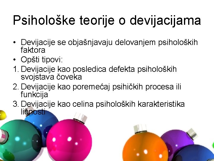 Psihološke teorije o devijacijama • Devijacije se objašnjavaju delovanjem psiholoških faktora • Opšti tipovi: