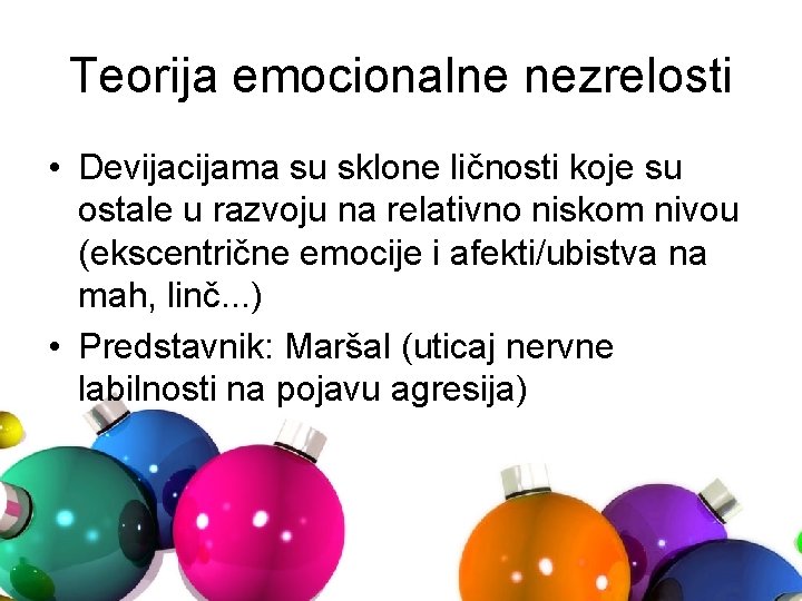 Teorija emocionalne nezrelosti • Devijacijama su sklone ličnosti koje su ostale u razvoju na