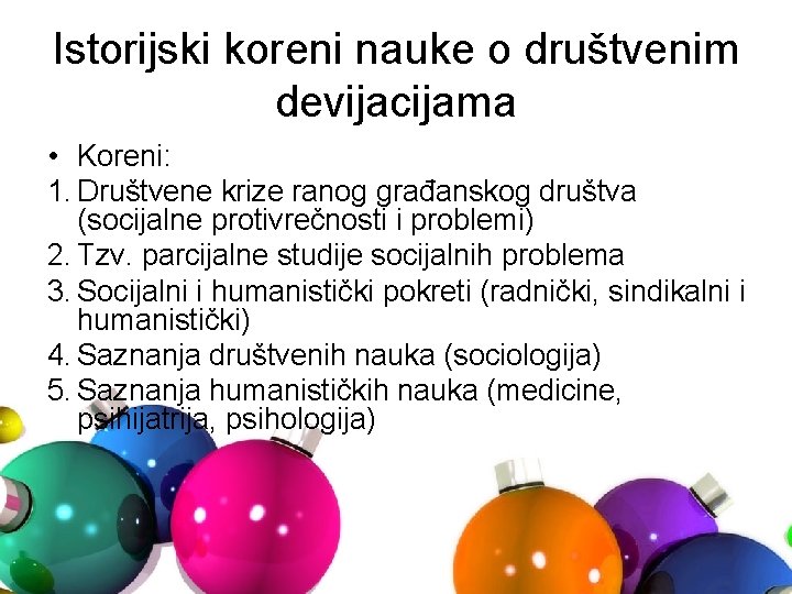 Istorijski koreni nauke o društvenim devijacijama • Koreni: 1. Društvene krize ranog građanskog društva