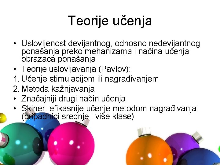 Teorije učenja • Uslovljenost devijantnog, odnosno nedevijantnog ponašanja preko mehanizama i načina učenja obrazaca