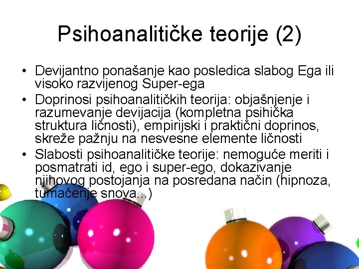 Psihoanalitičke teorije (2) • Devijantno ponašanje kao posledica slabog Ega ili visoko razvijenog Super-ega