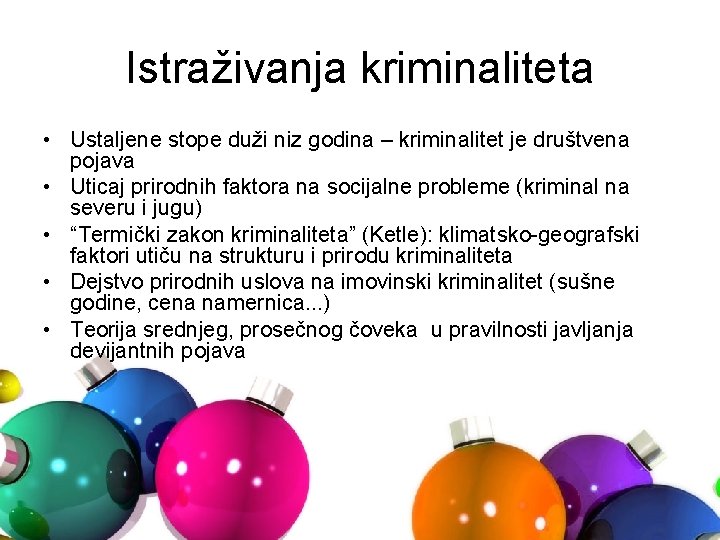 Istraživanja kriminaliteta • Ustaljene stope duži niz godina – kriminalitet je društvena pojava •