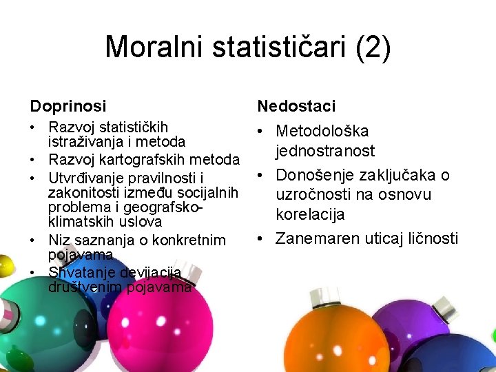 Moralni statističari (2) Doprinosi Nedostaci • Razvoj statističkih istraživanja i metoda • Razvoj kartografskih