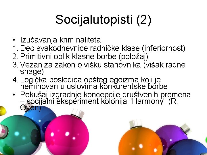 Socijalutopisti (2) • Izučavanja kriminaliteta: 1. Deo svakodnevnice radničke klase (inferiornost) 2. Primitivni oblik