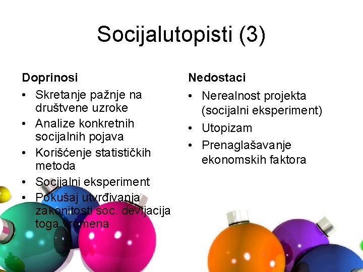 Socijalutopisti (3) Doprinosi • Skretanje pažnje na društvene uzroke • Analize konkretnih socijalnih pojava