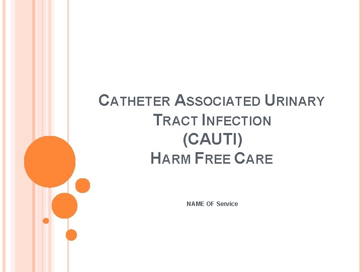 CATHETER ASSOCIATED URINARY TRACT INFECTION (CAUTI) HARM FREE CARE NAME OF Service 