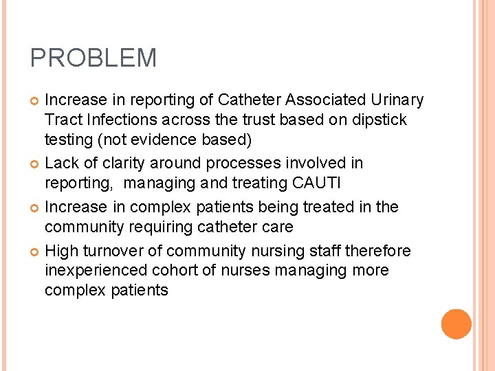 PROBLEM Increase in reporting of Catheter Associated Urinary Tract Infections across the trust based