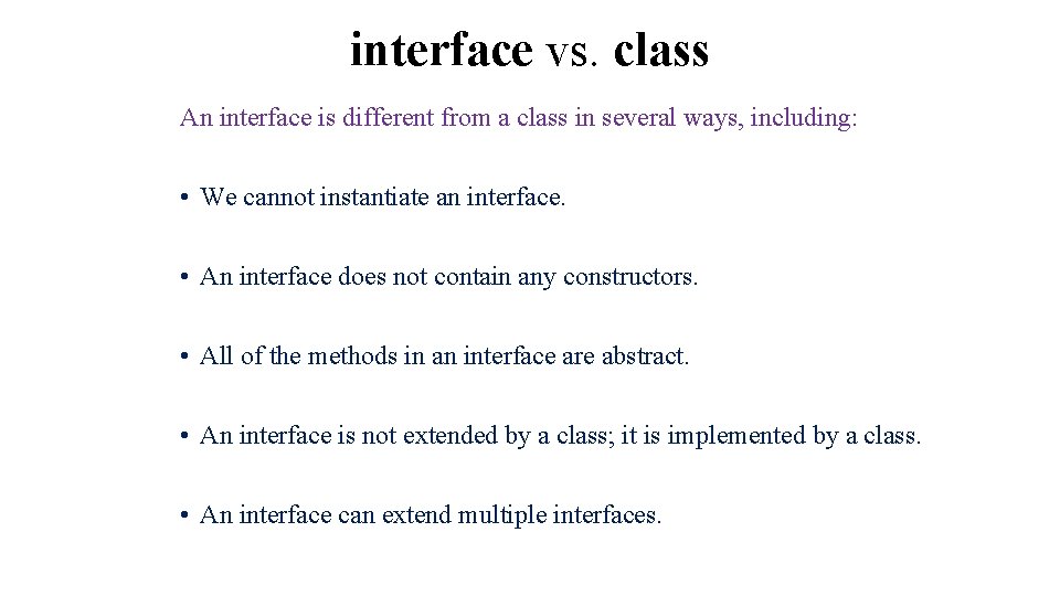 interface vs. class An interface is different from a class in several ways, including: