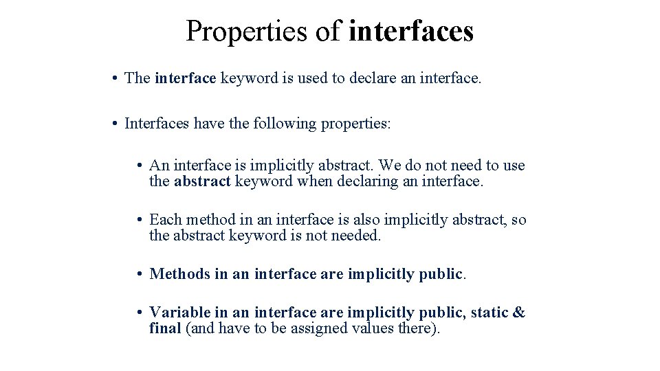 Properties of interfaces • The interface keyword is used to declare an interface. •