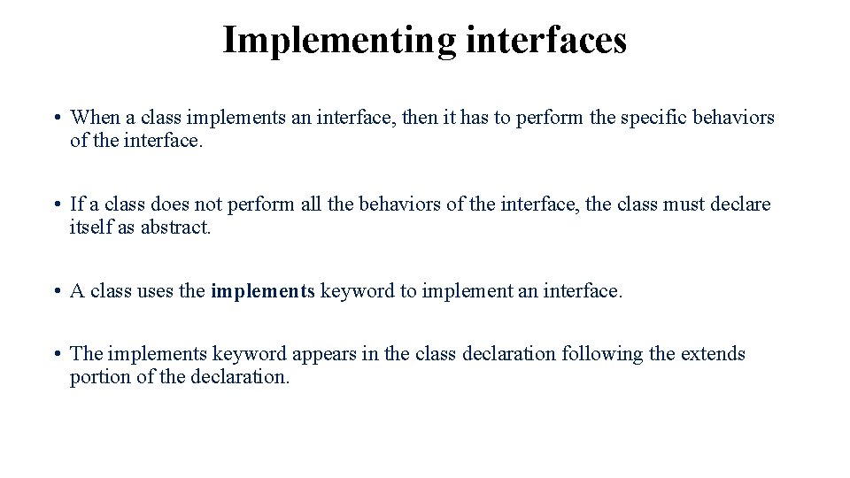 Implementing interfaces • When a class implements an interface, then it has to perform