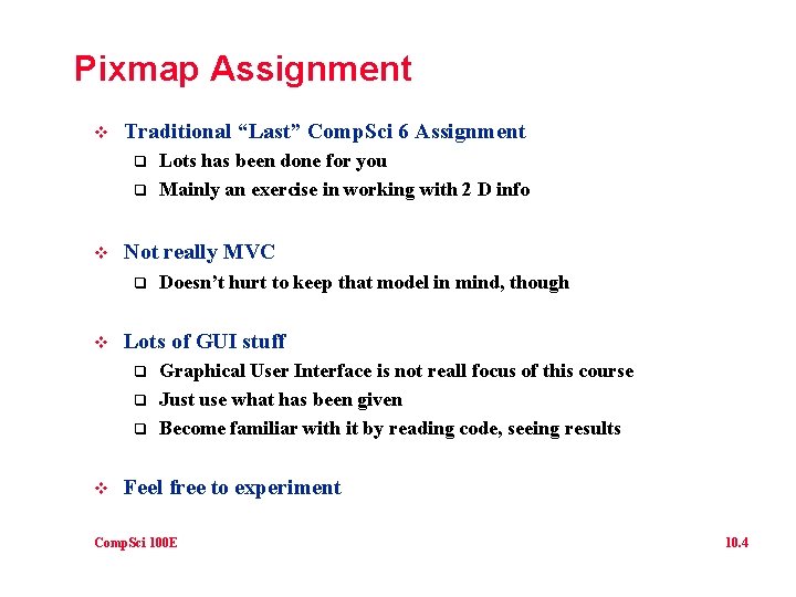 Pixmap Assignment v Traditional “Last” Comp. Sci 6 Assignment q q v Not really