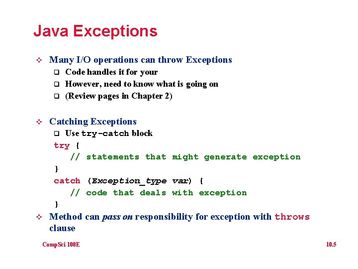 Java Exceptions v Many I/O operations can throw Exceptions q q q v Code