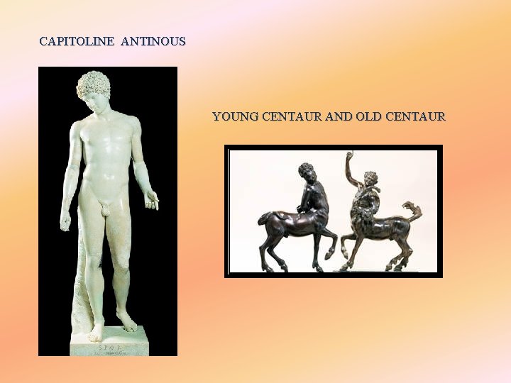 CAPITOLINE ANTINOUS YOUNG CENTAUR AND OLD CENTAUR 